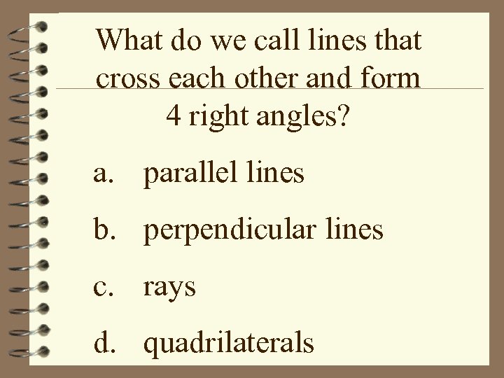 What do we call lines that cross each other and form 4 right angles?