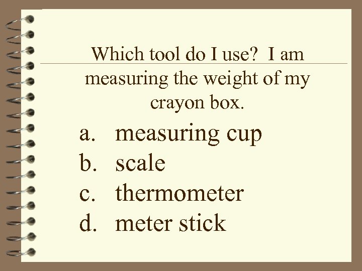 Which tool do I use? I am measuring the weight of my crayon box.