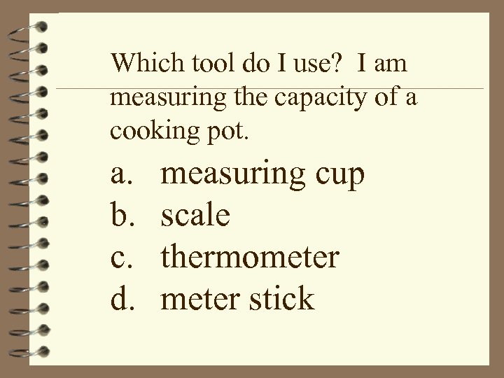 Which tool do I use? I am measuring the capacity of a cooking pot.