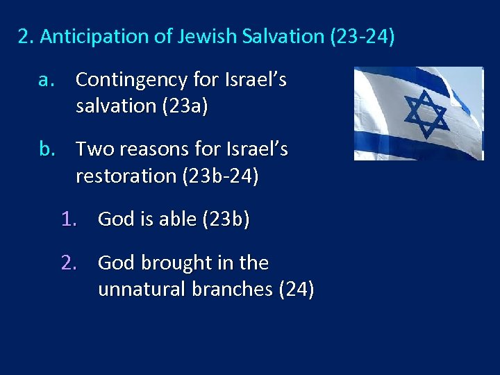 2. Anticipation of Jewish Salvation (23 -24) a. Contingency for Israel’s salvation (23 a)