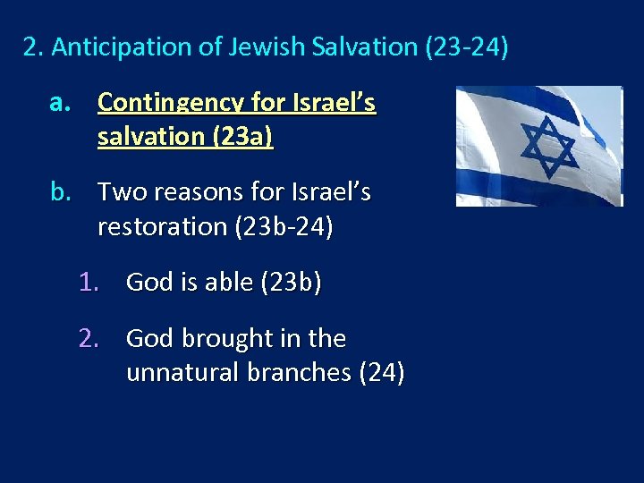 2. Anticipation of Jewish Salvation (23 -24) a. Contingency for Israel’s salvation (23 a)