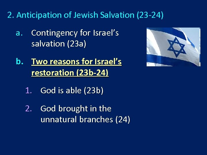 2. Anticipation of Jewish Salvation (23 -24) a. Contingency for Israel’s salvation (23 a)