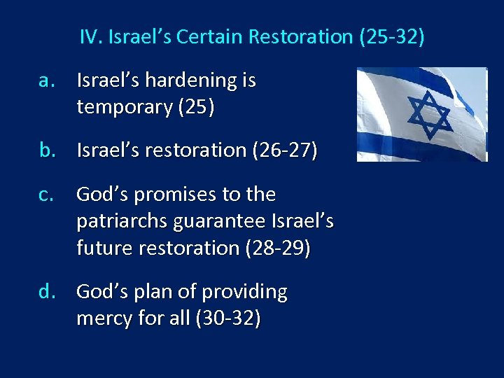 IV. Israel’s Certain Restoration (25 -32) a. Israel’s hardening is temporary (25) b. Israel’s