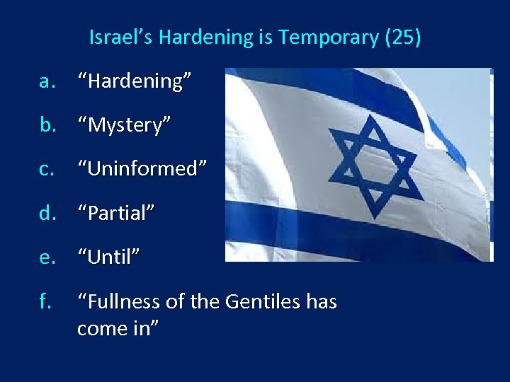 Israel’s Hardening is Temporary (25) a. “Hardening” b. “Mystery” c. “Uninformed” d. “Partial” e.