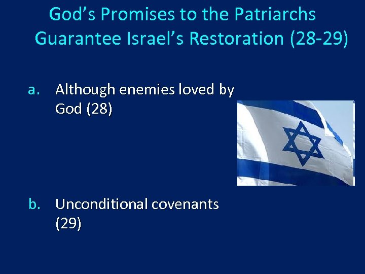 God’s Promises to the Patriarchs Guarantee Israel’s Restoration (28 -29) a. Although enemies loved