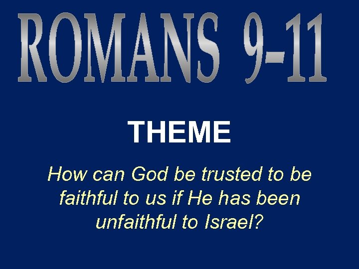 THEME How can God be trusted to be faithful to us if He has