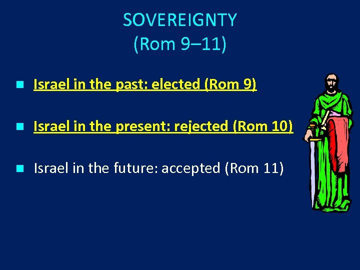 SOVEREIGNTY (Rom 9– 11) n Israel in the past: elected (Rom 9) n Israel