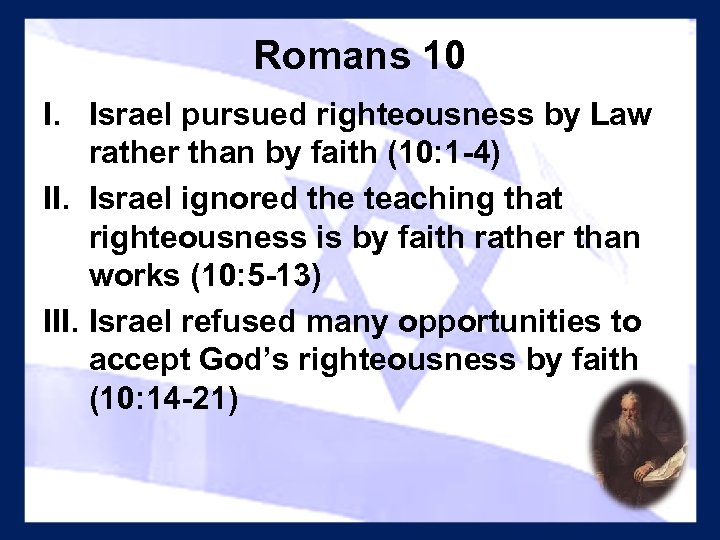 Romans 10 I. Israel pursued righteousness by Law rather than by faith (10: 1