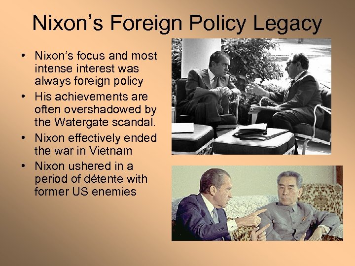 Nixon’s Foreign Policy Legacy • Nixon’s focus and most intense interest was always foreign