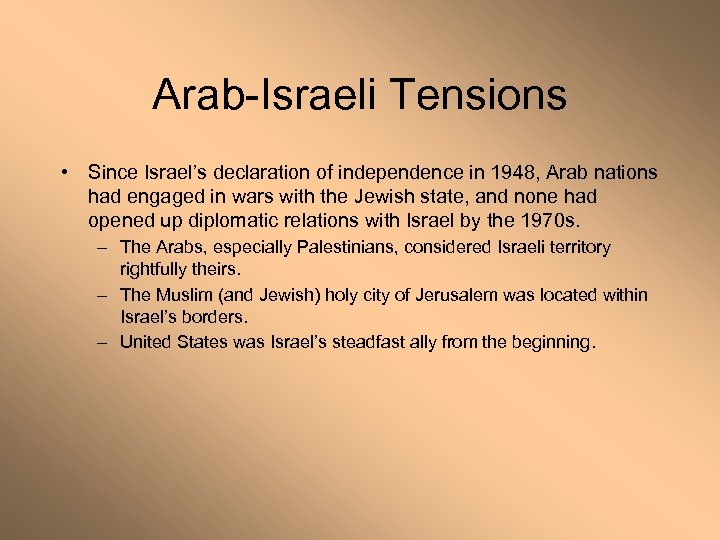 Arab-Israeli Tensions • Since Israel’s declaration of independence in 1948, Arab nations had engaged