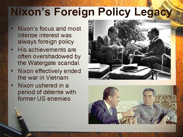 Nixon’s Foreign Policy Legacy • Nixon’s focus and most intense interest was always foreign