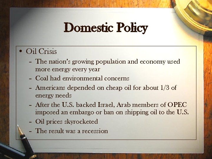 Domestic Policy • Oil Crisis – The nation’s growing population and economy used more