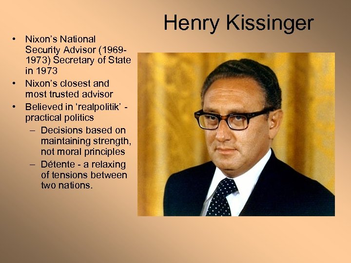  • Nixon’s National Security Advisor (19691973) Secretary of State in 1973 • Nixon’s