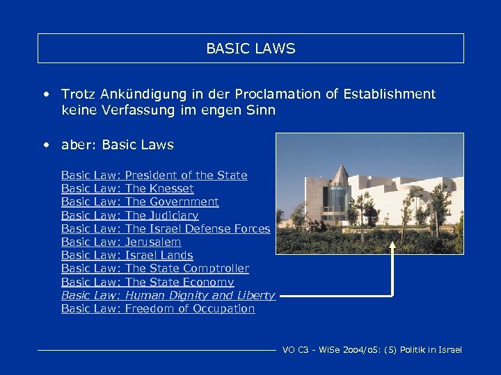 BASIC LAWS • Trotz Ankündigung in der Proclamation of Establishment keine Verfassung im engen