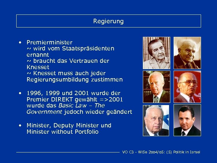 Regierung • Premierminister ~ wird vom Staatspräsidenten ernannt ~ braucht das Vertrauen der Knesset