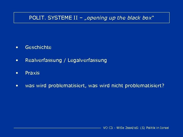 POLIT. SYSTEME II – „opening up the black box“ • Geschichte • Realverfassung /