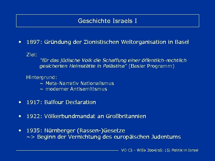 Geschichte Israels I • 1897: Gründung der Zionistischen Weltorganisation in Basel Ziel: 