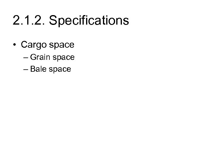 2. 1. 2. Specifications • Cargo space – Grain space – Bale space 