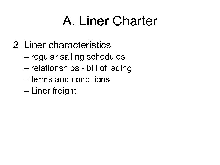 A. Liner Charter 2. Liner characteristics – regular sailing schedules – relationships - bill