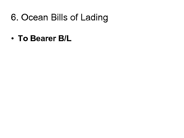 6. Ocean Bills of Lading • To Bearer B/L 