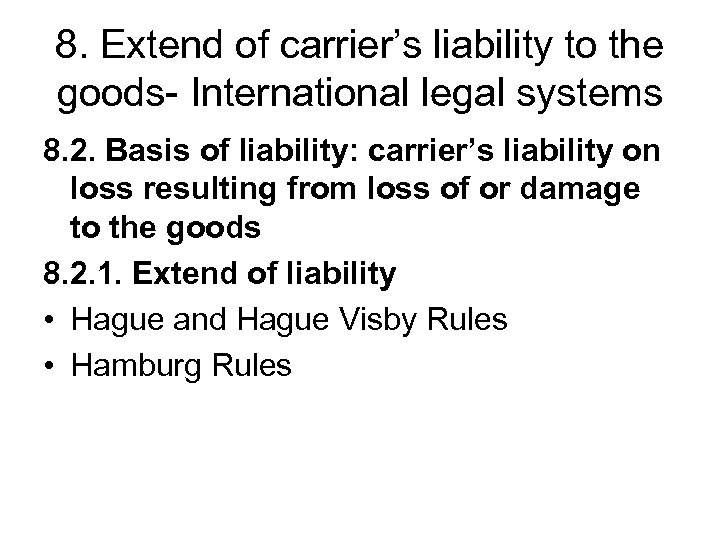 8. Extend of carrier’s liability to the goods- International legal systems 8. 2. Basis