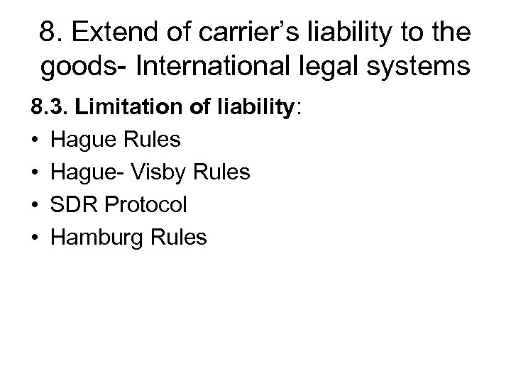 8. Extend of carrier’s liability to the goods- International legal systems 8. 3. Limitation