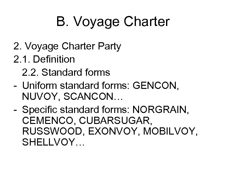 B. Voyage Charter 2. Voyage Charter Party 2. 1. Definition 2. 2. Standard forms
