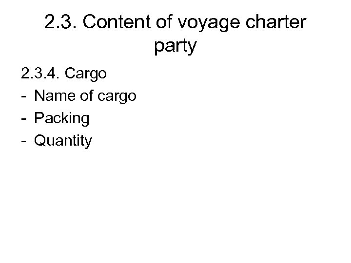 2. 3. Content of voyage charter party 2. 3. 4. Cargo - Name of