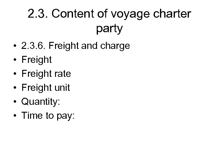 2. 3. Content of voyage charter party • • • 2. 3. 6. Freight