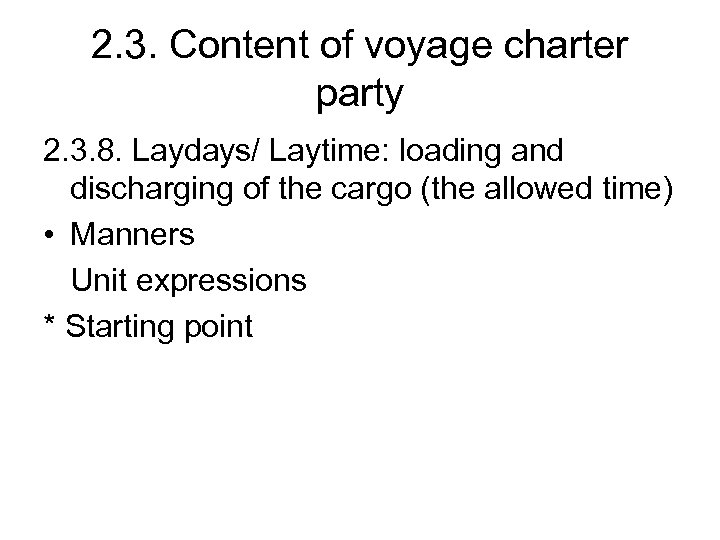 2. 3. Content of voyage charter party 2. 3. 8. Laydays/ Laytime: loading and