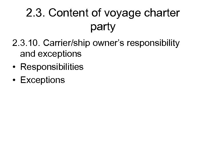 2. 3. Content of voyage charter party 2. 3. 10. Carrier/ship owner’s responsibility and