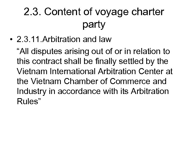 2. 3. Content of voyage charter party • 2. 3. 11. Arbitration and law