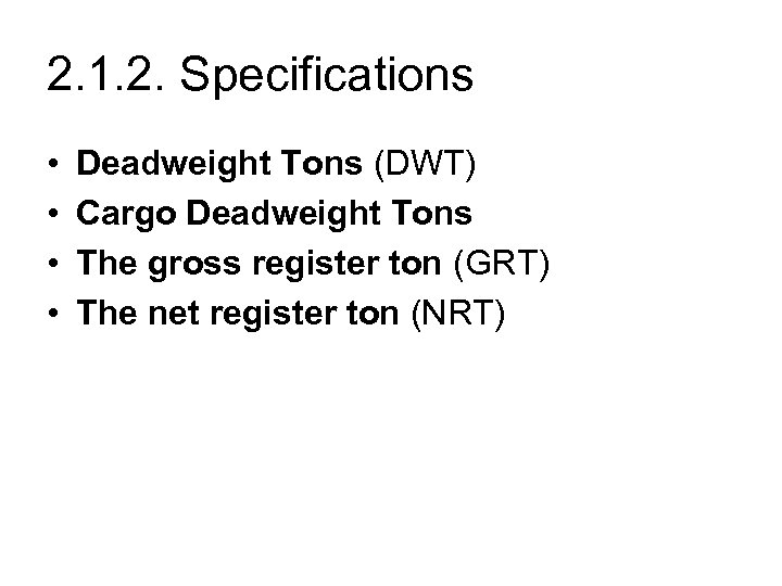 2. 1. 2. Specifications • • Deadweight Tons (DWT) Cargo Deadweight Tons The gross