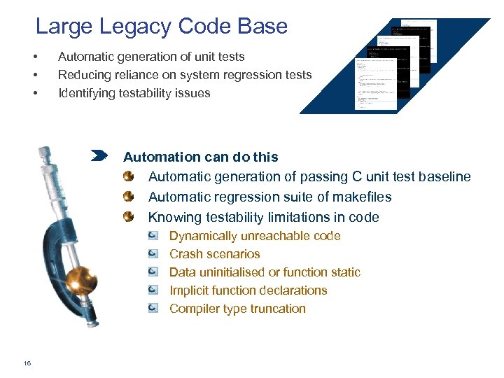 Large Legacy Code Base • • • Automatic generation of unit tests Reducing reliance