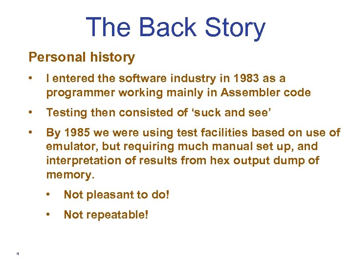 The Back Story Personal history • I entered the software industry in 1983 as