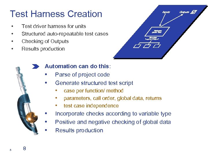 Test Harness Creation • • Test driver harness for units Structured auto-repeatable test cases