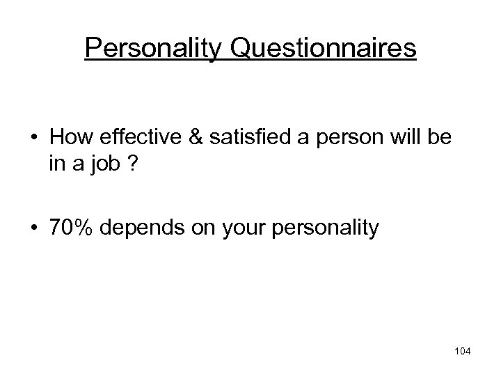 Personality Questionnaires • How effective & satisfied a person will be in a job