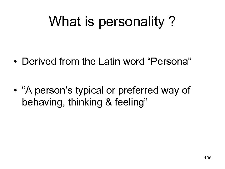 What is personality ? • Derived from the Latin word “Persona” • “A person’s