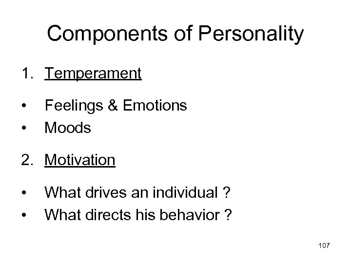 Components of Personality 1. Temperament • • Feelings & Emotions Moods 2. Motivation •