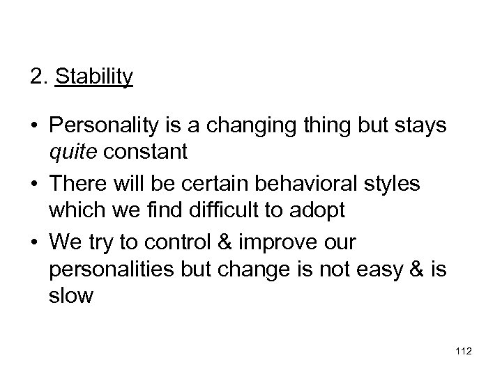 2. Stability • Personality is a changing thing but stays quite constant • There