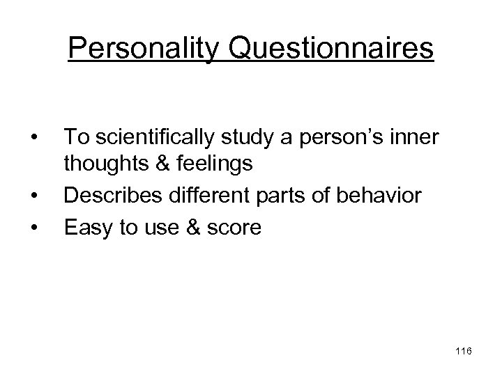 Personality Questionnaires • • • To scientifically study a person’s inner thoughts & feelings