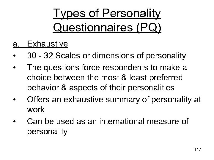 Types of Personality Questionnaires (PQ) a. Exhaustive • 30 - 32 Scales or dimensions
