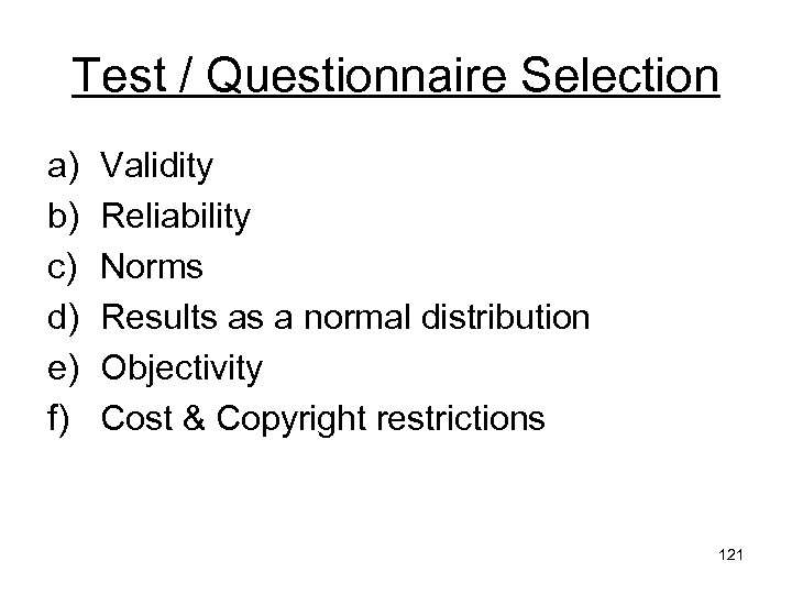 Test / Questionnaire Selection a) b) c) d) e) f) Validity Reliability Norms Results
