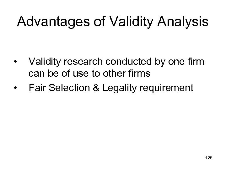 Advantages of Validity Analysis • • Validity research conducted by one firm can be