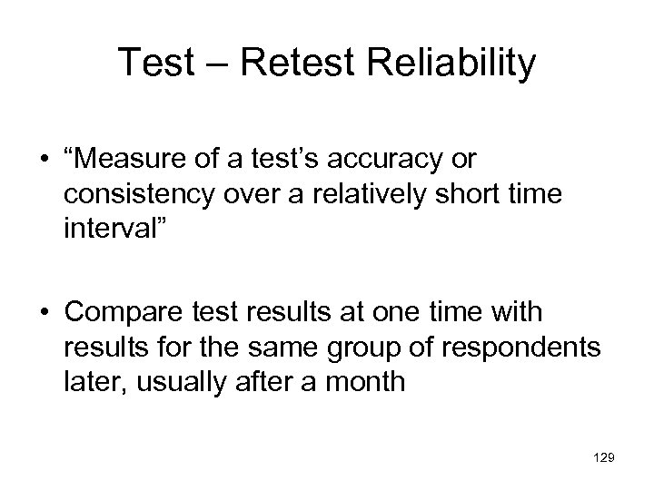Test – Retest Reliability • “Measure of a test’s accuracy or consistency over a