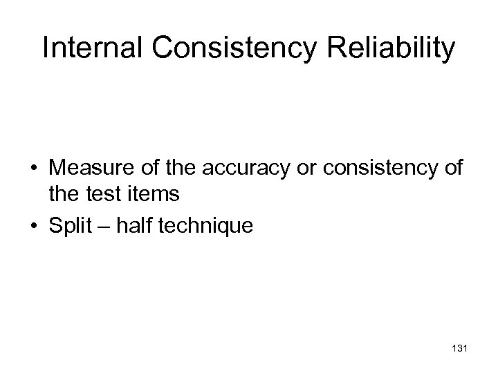 Internal Consistency Reliability • Measure of the accuracy or consistency of the test items