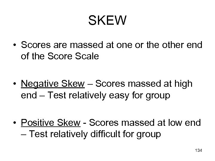 SKEW • Scores are massed at one or the other end of the Score