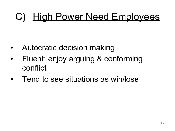 C) High Power Need Employees • • • Autocratic decision making Fluent; enjoy arguing