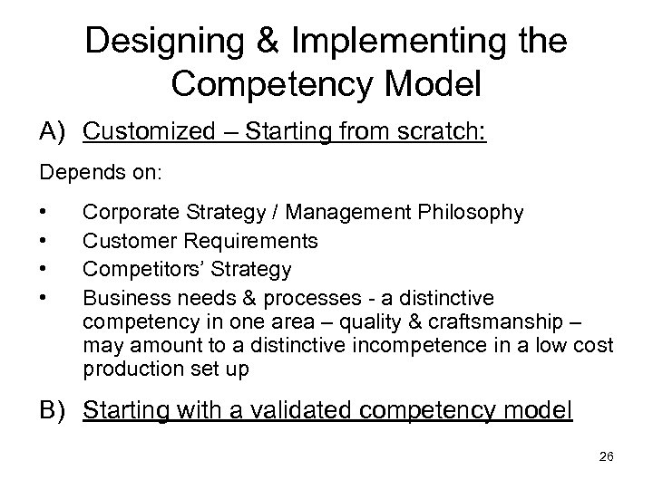 Designing & Implementing the Competency Model A) Customized – Starting from scratch: Depends on: