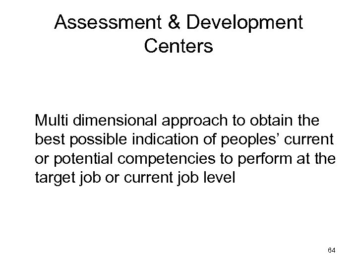 Assessment & Development Centers Multi dimensional approach to obtain the best possible indication of